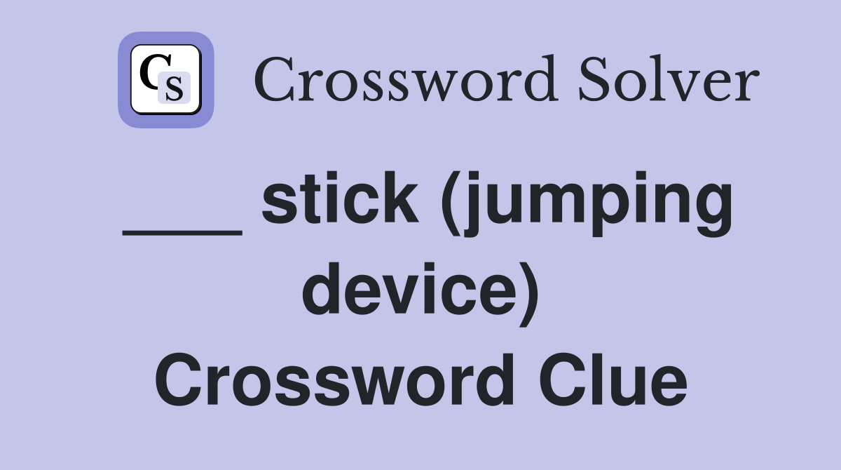 ___ stick (jumping device) Crossword Clue