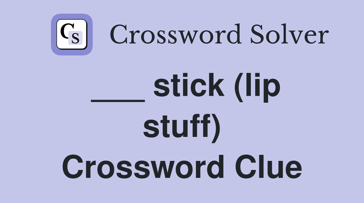 ___ stick (lip stuff) Crossword Clue