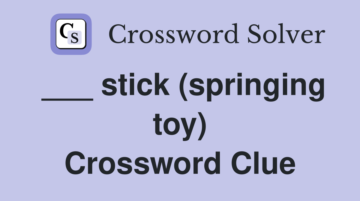 ___ stick (springing toy) Crossword Clue
