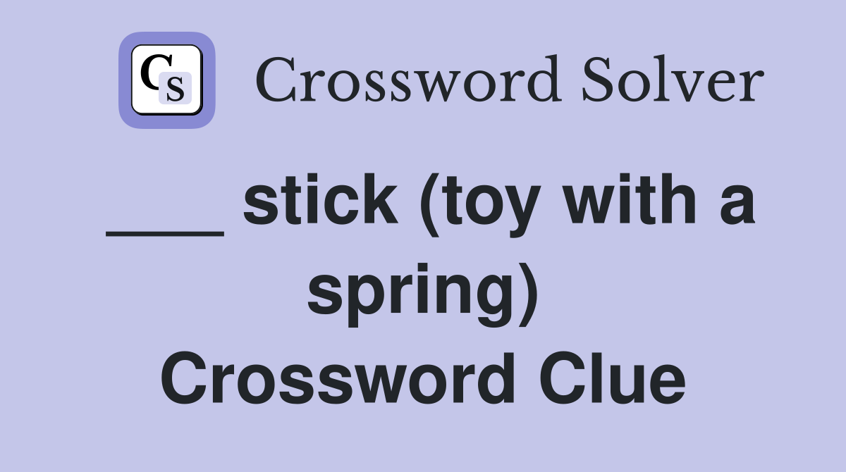 ___ stick (toy with a spring) Crossword Clue