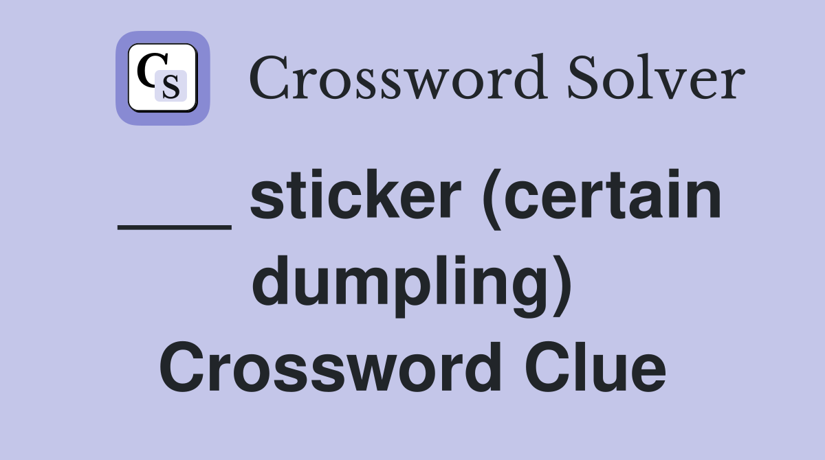 ___ sticker (certain dumpling) Crossword Clue