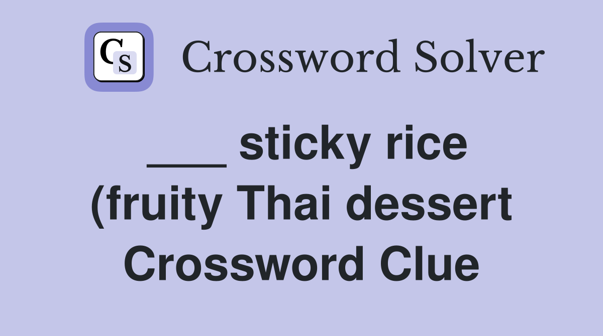 sticky rice (fruity Thai dessert) Crossword Clue Answers Crossword sticky rice (fruity Thai dessert) Crossword Clue Answers Crossword