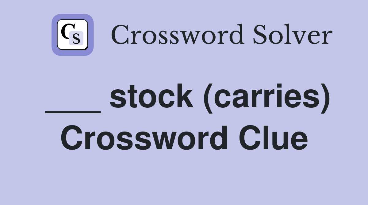 ___ stock (carries) Crossword Clue