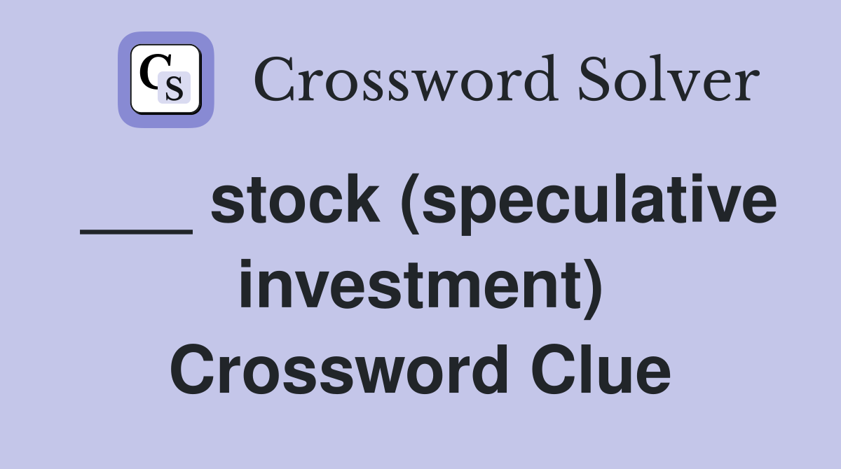 ___ stock (speculative investment) Crossword Clue