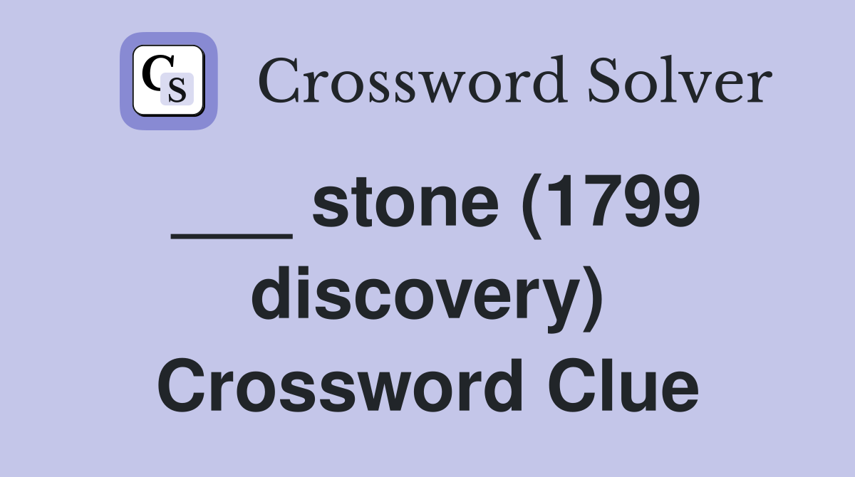 ___ stone (1799 discovery) Crossword Clue