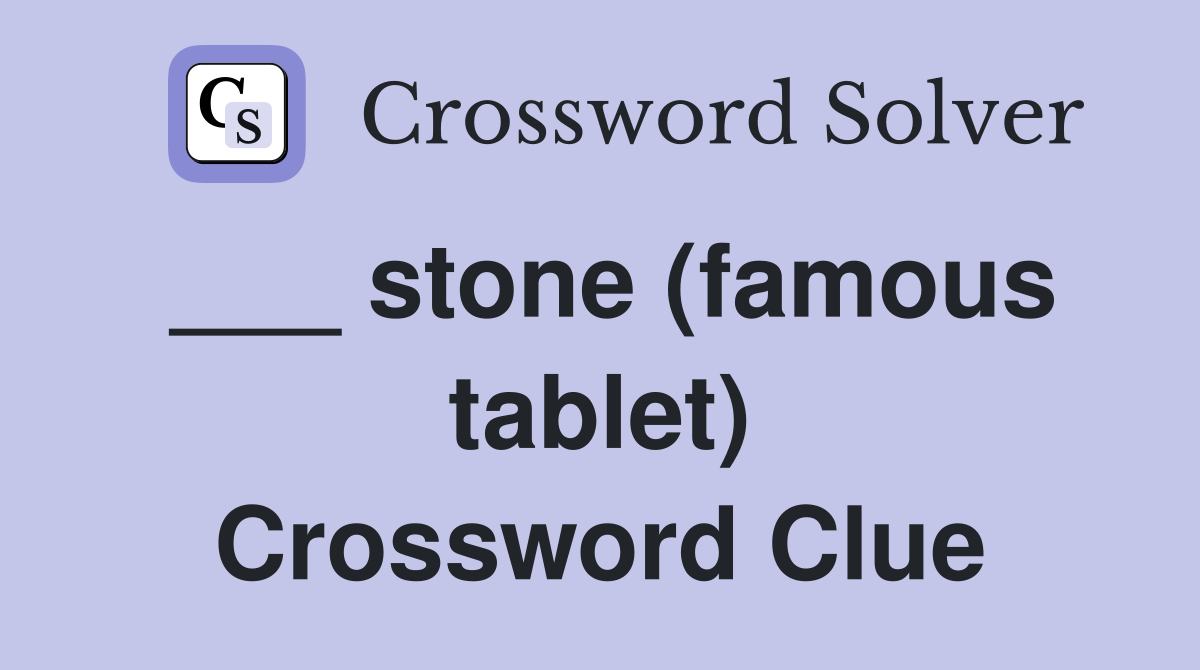 ___ stone (famous tablet) Crossword Clue