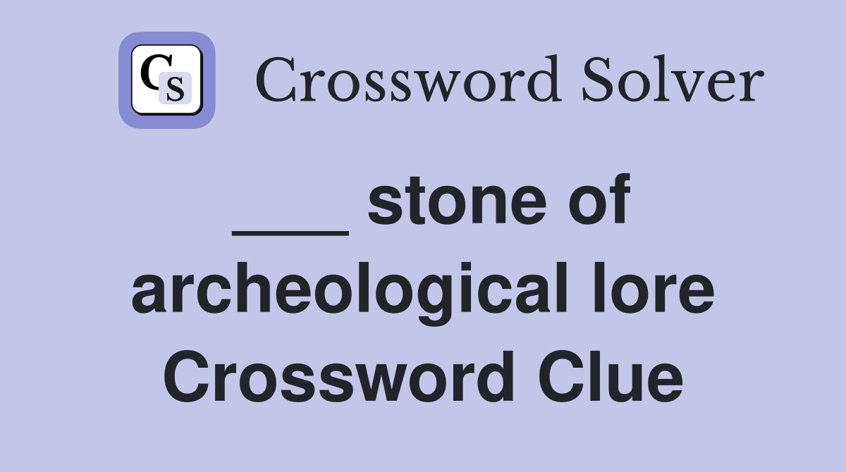 ___ stone of archeological lore Crossword Clue