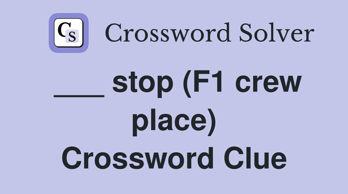 ___ stop (F1 crew place) Crossword Clue