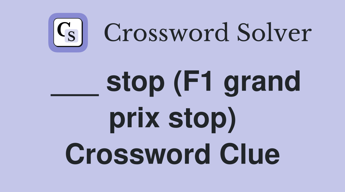 ___ stop (F1 grand prix stop) Crossword Clue