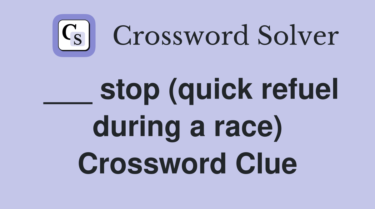 ___ stop (quick refuel during a race) Crossword Clue
