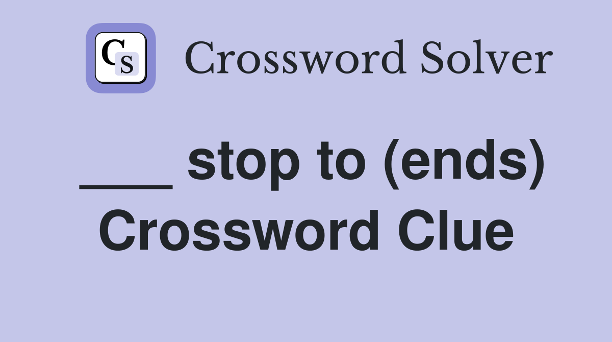 ___ stop to (ends) Crossword Clue