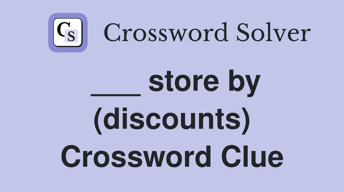 ___ store by (discounts) Crossword Clue