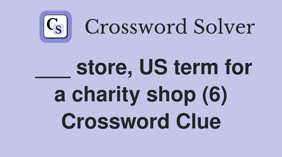 ___ store, US term for a charity shop (6) Crossword Clue