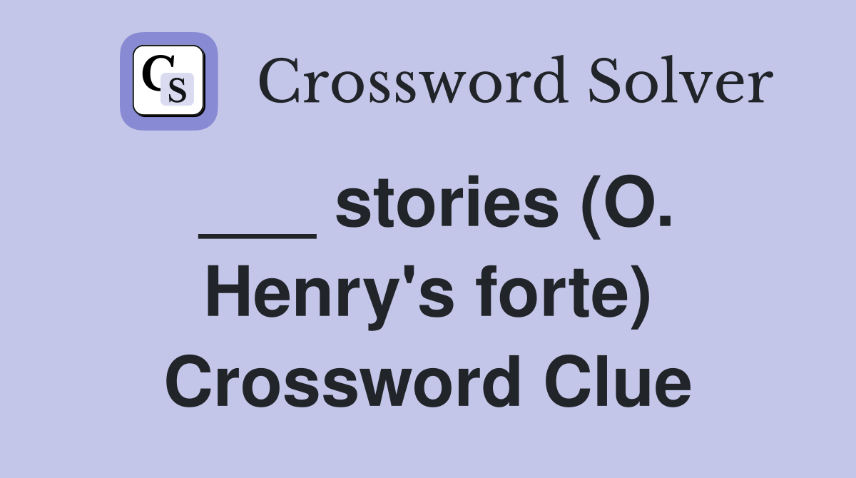 ___ stories (O. Henry's forte) Crossword Clue