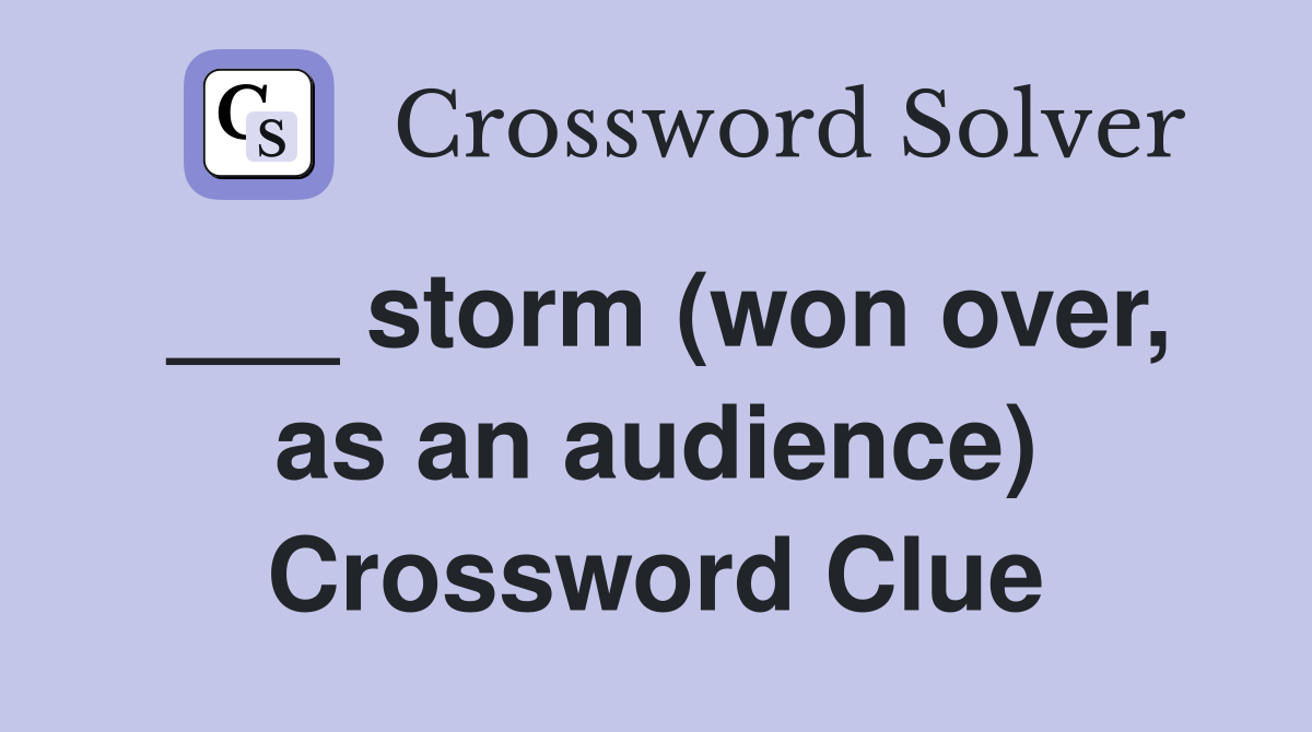___ storm (won over, as an audience) Crossword Clue