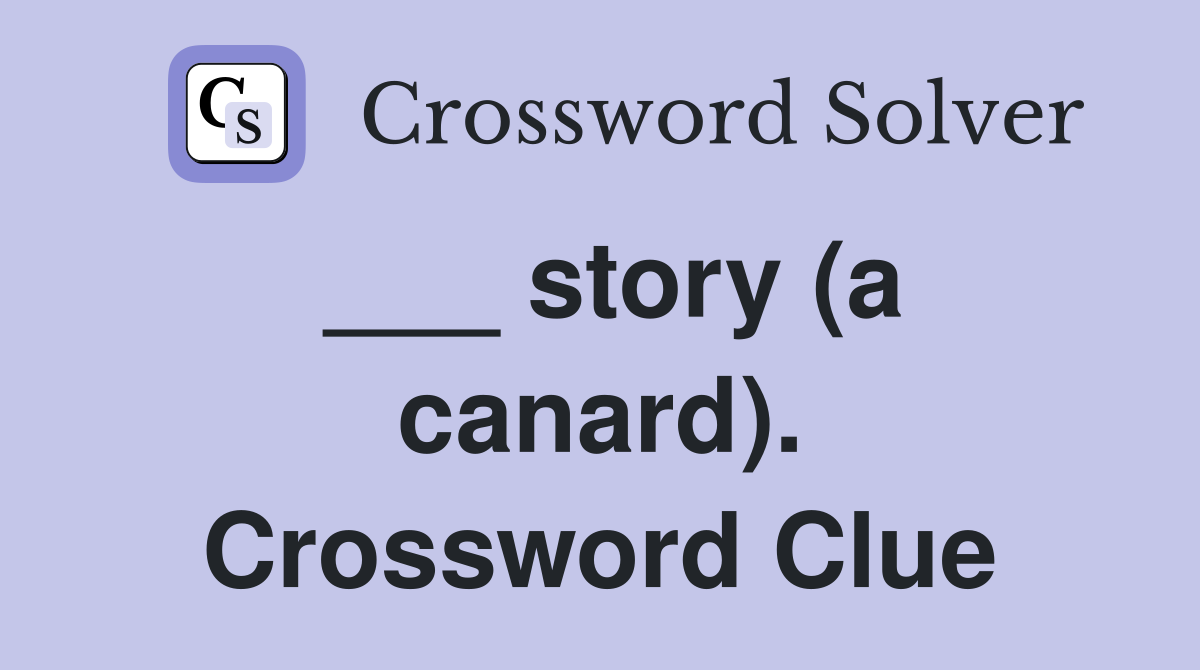 ___ story (a canard). Crossword Clue