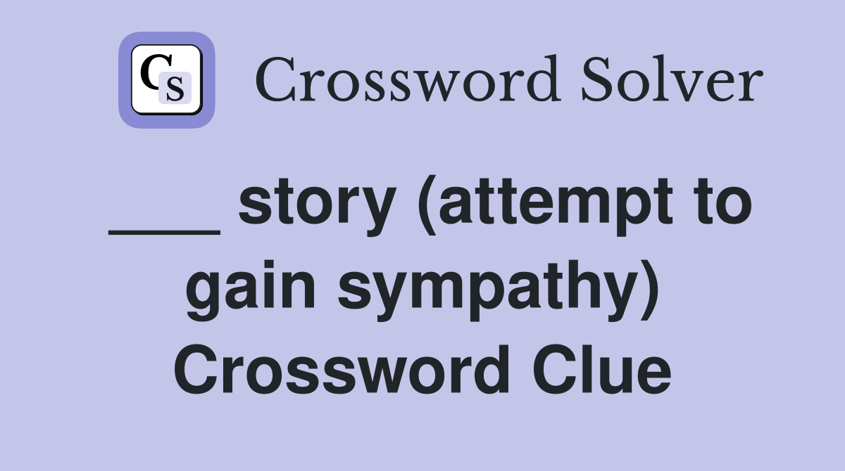 ___ story (attempt to gain sympathy) Crossword Clue