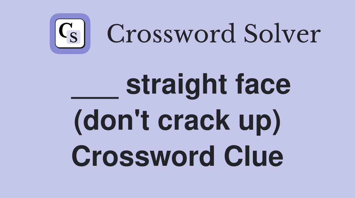 ___ straight face (don't crack up) Crossword Clue