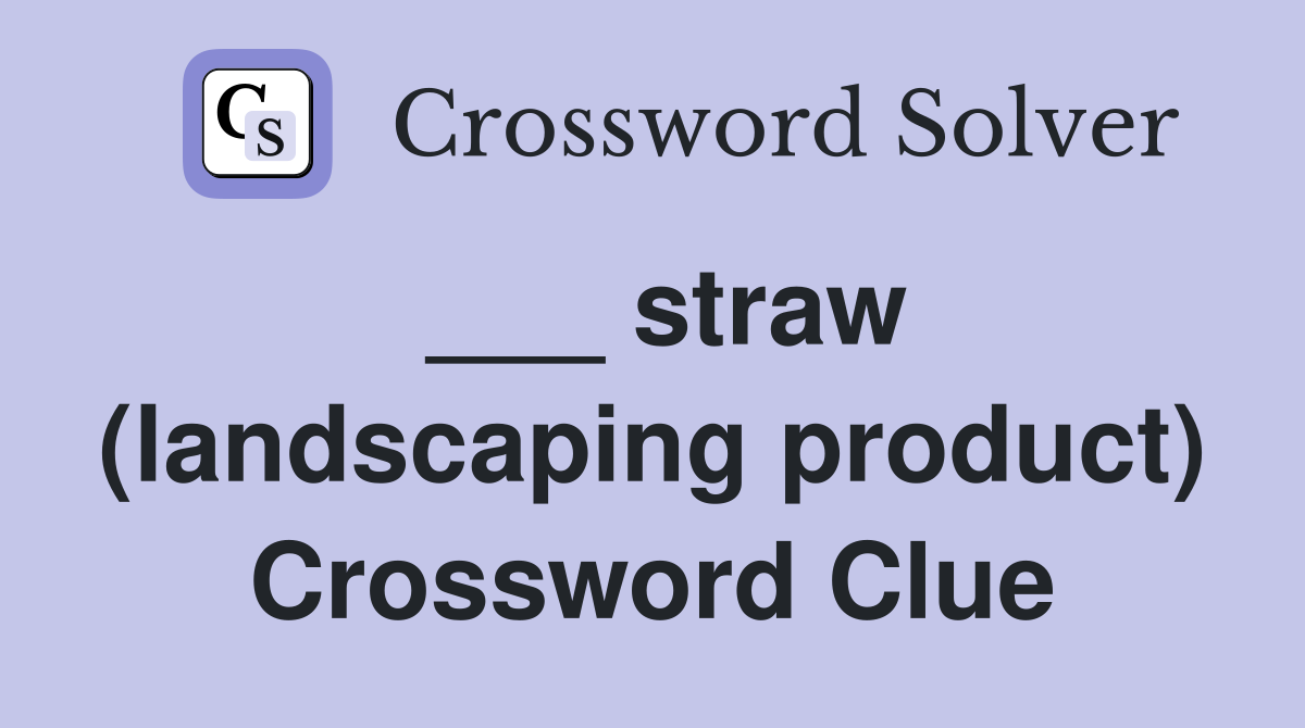 ___ straw (landscaping product) Crossword Clue