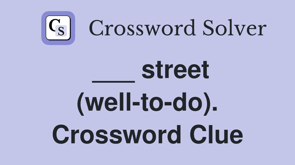 ___ street (well-to-do). Crossword Clue