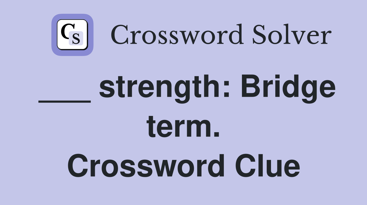 ___ strength: Bridge term. Crossword Clue