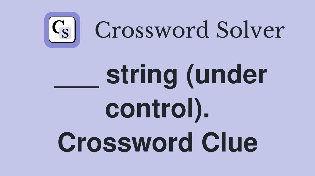 ___ string (under control). Crossword Clue