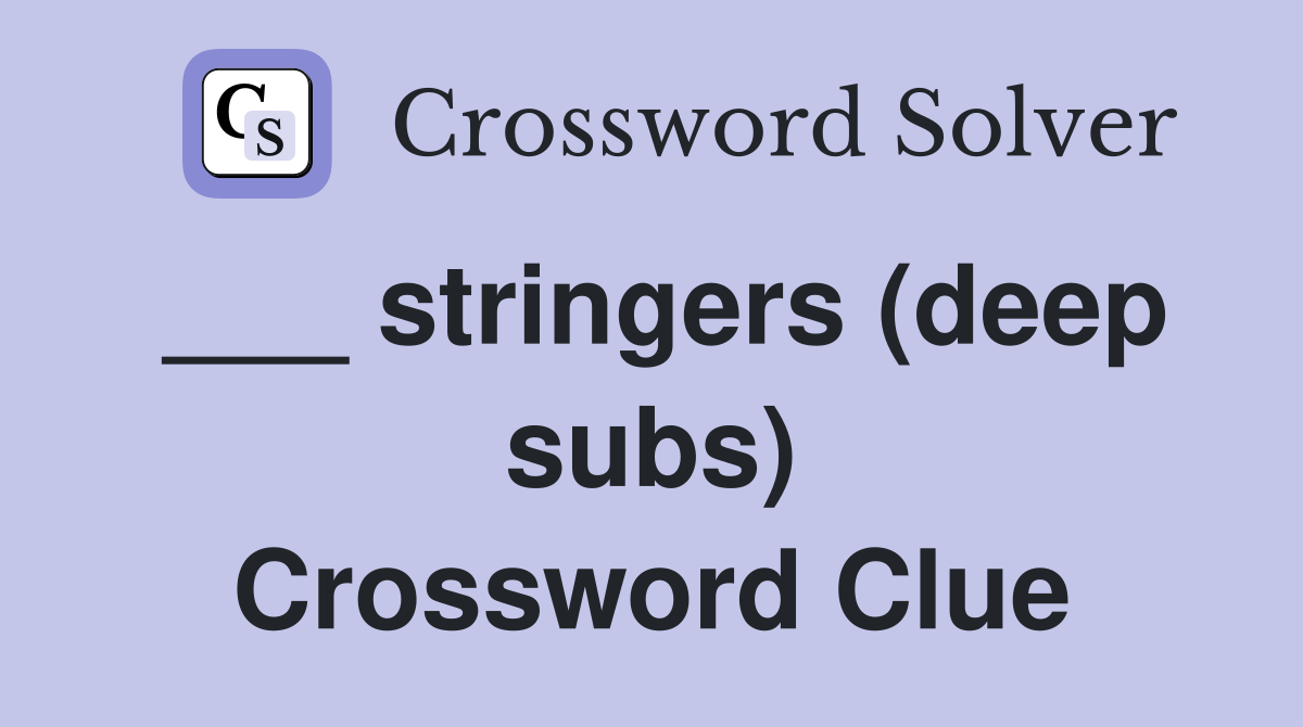 ___ stringers (deep subs) Crossword Clue