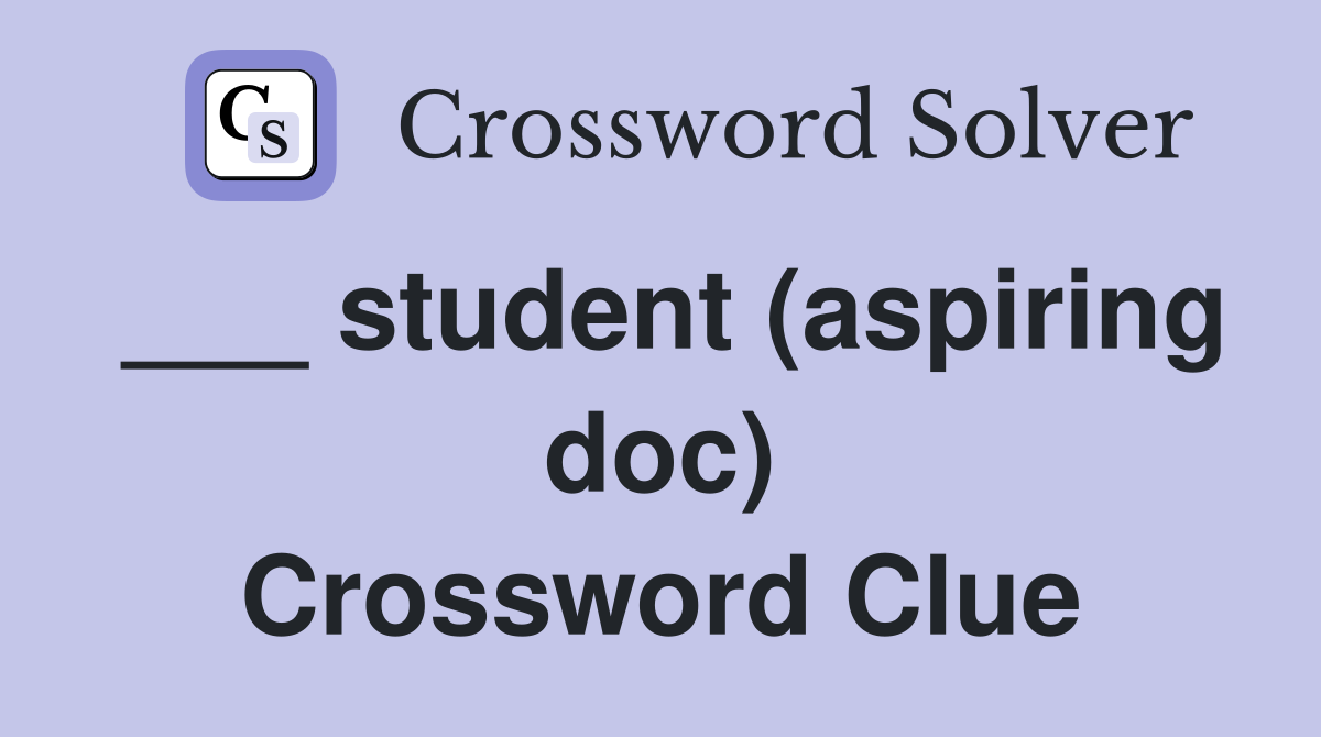 ___ student (aspiring doc) Crossword Clue