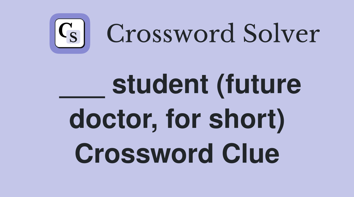 ___ student (future doctor, for short) Crossword Clue