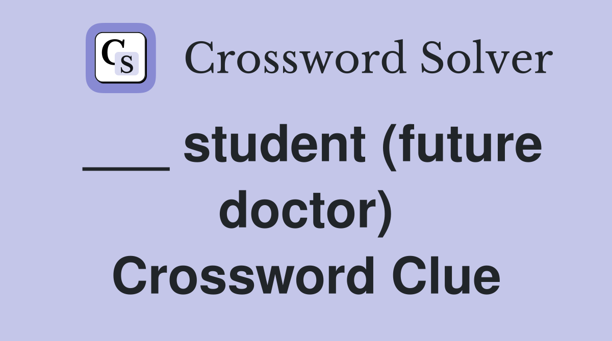 ___ student (future doctor) Crossword Clue