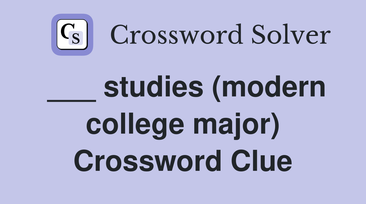 ___ studies (modern college major) Crossword Clue