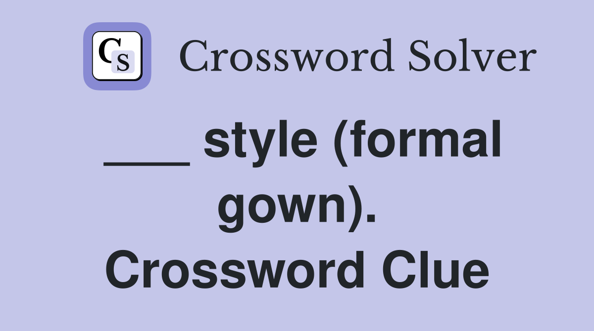 ___ style (formal gown). Crossword Clue