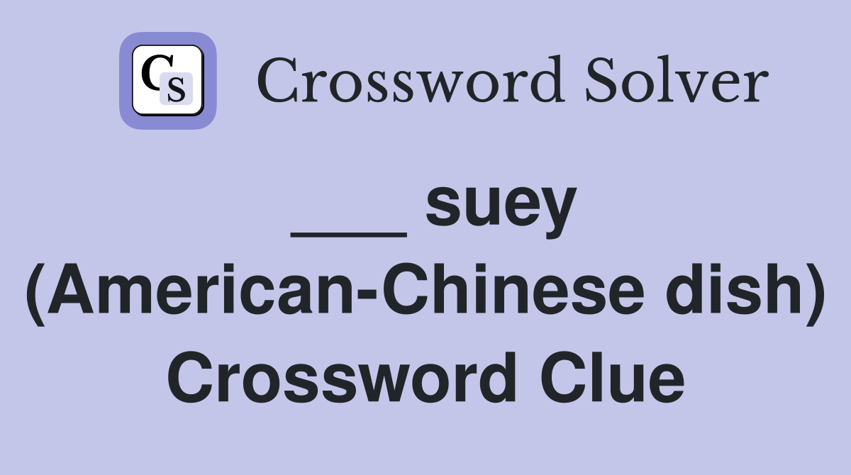___ suey (American-Chinese dish) Crossword Clue