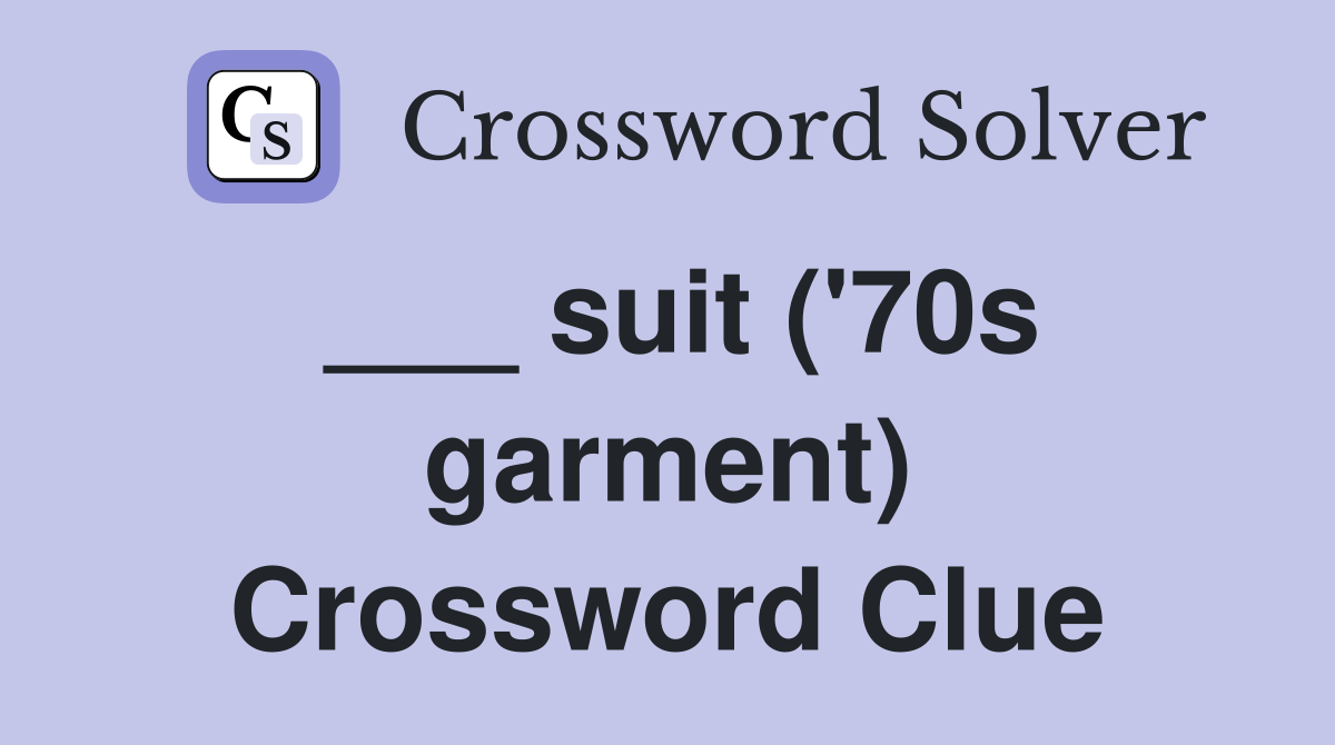 ___ suit ('70s garment) Crossword Clue