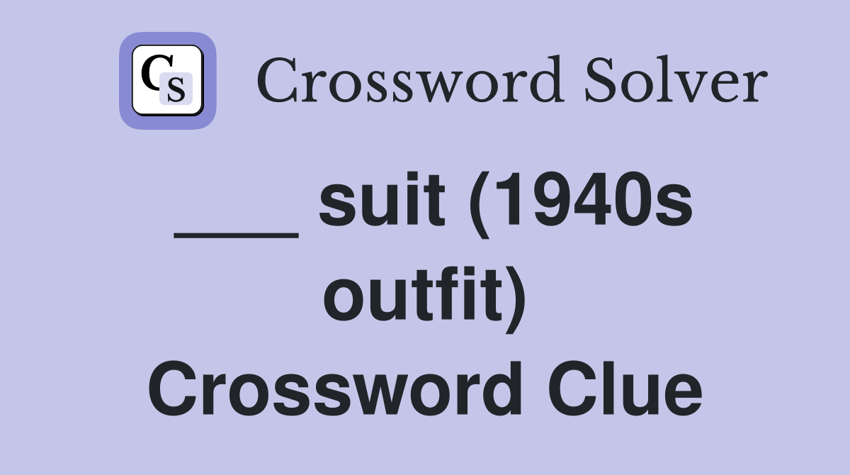 ___ suit (1940s outfit) Crossword Clue