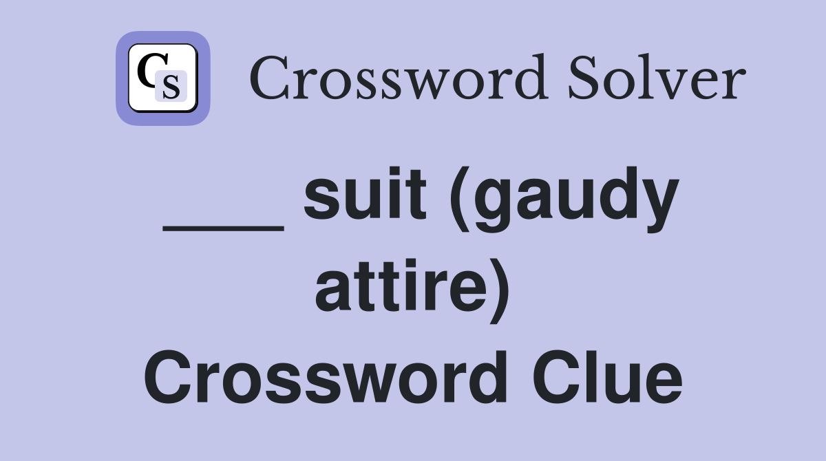 ___ suit (gaudy attire) Crossword Clue