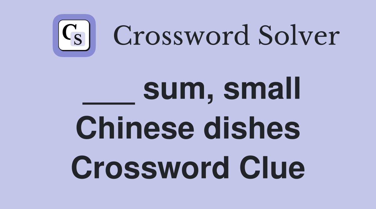 ___ sum, small Chinese dishes Crossword Clue