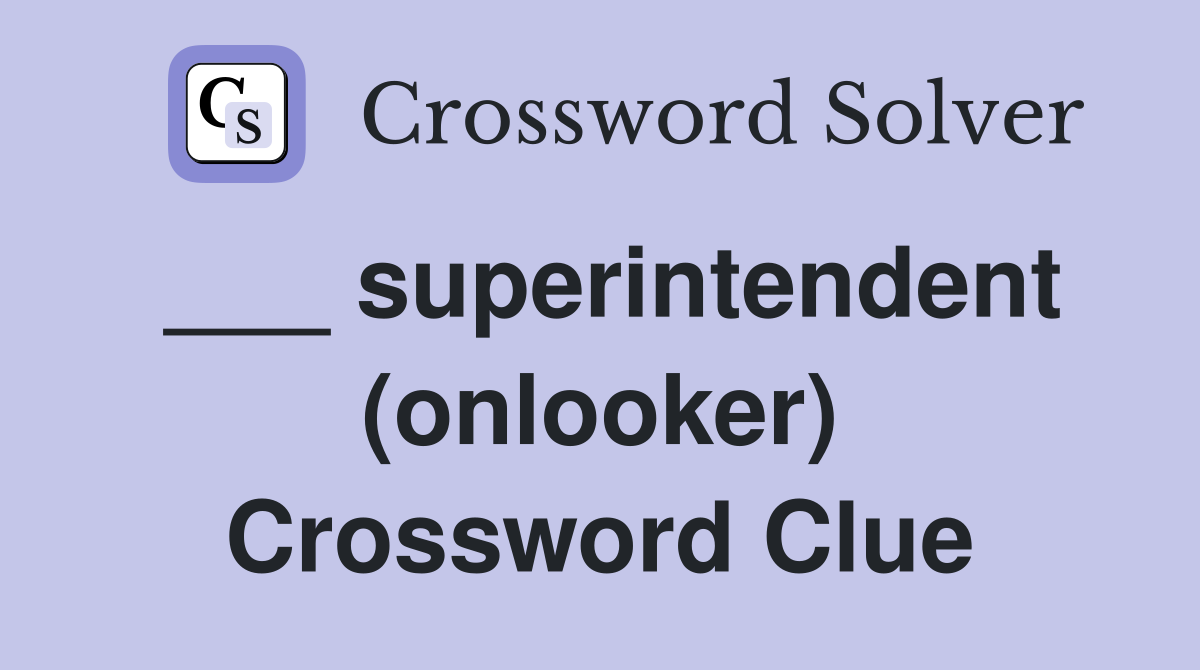 ___ superintendent (onlooker) Crossword Clue