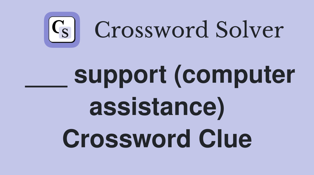 ___ support (computer assistance) Crossword Clue