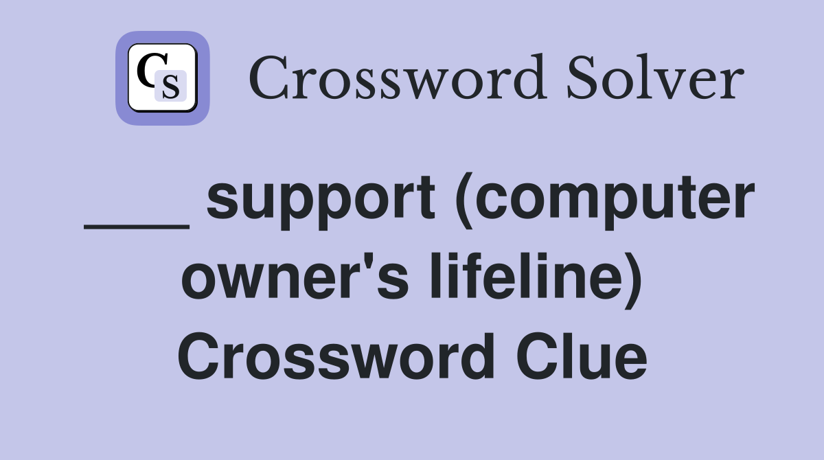 ___ support (computer owner's lifeline) Crossword Clue