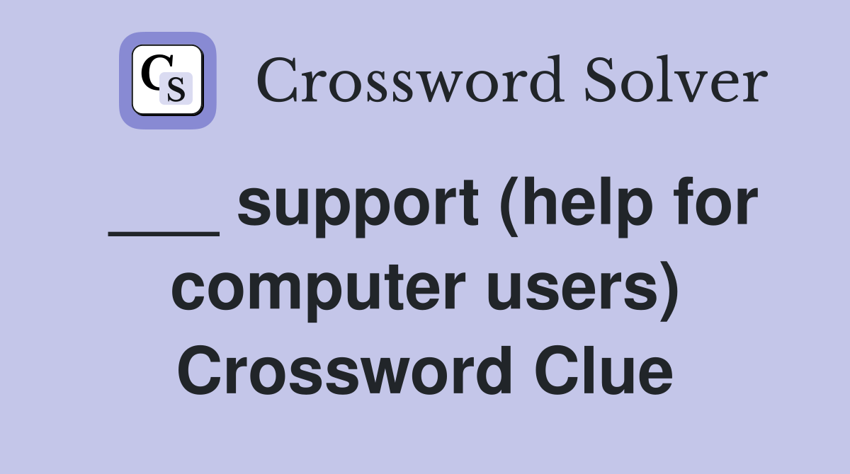 ___ support (help for computer users) Crossword Clue