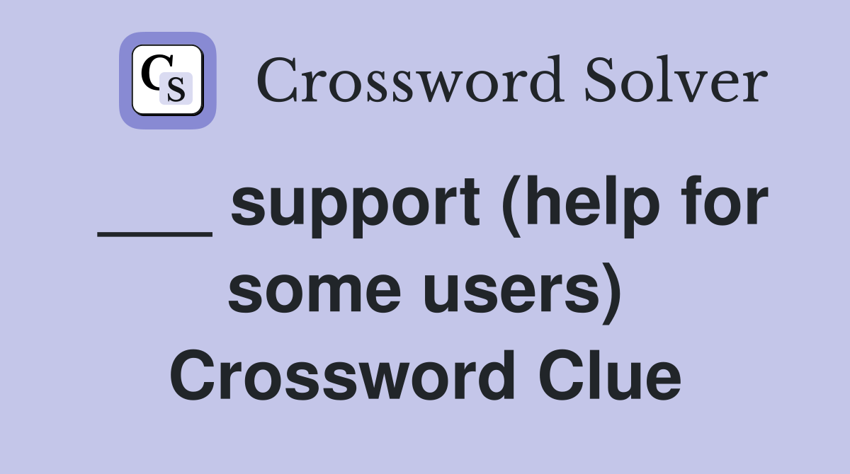 ___ support (help for some users) Crossword Clue