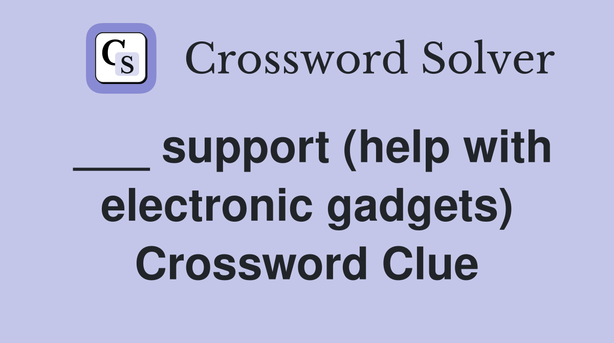 ___ support (help with electronic gadgets) Crossword Clue