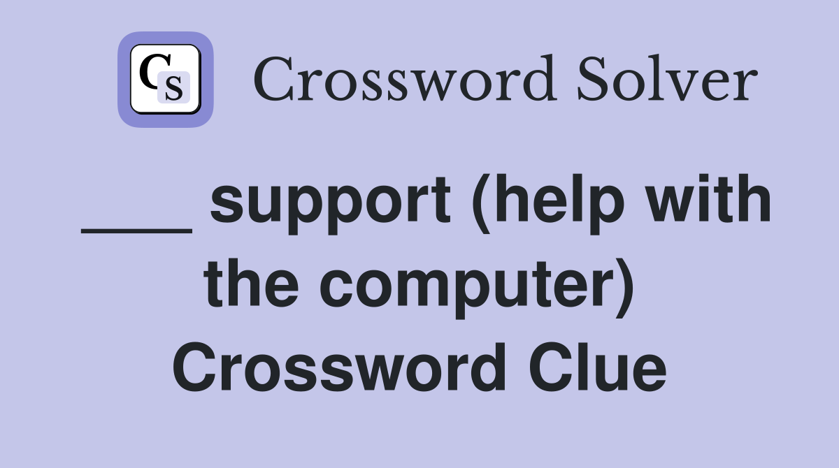 ___ support (help with the computer) Crossword Clue