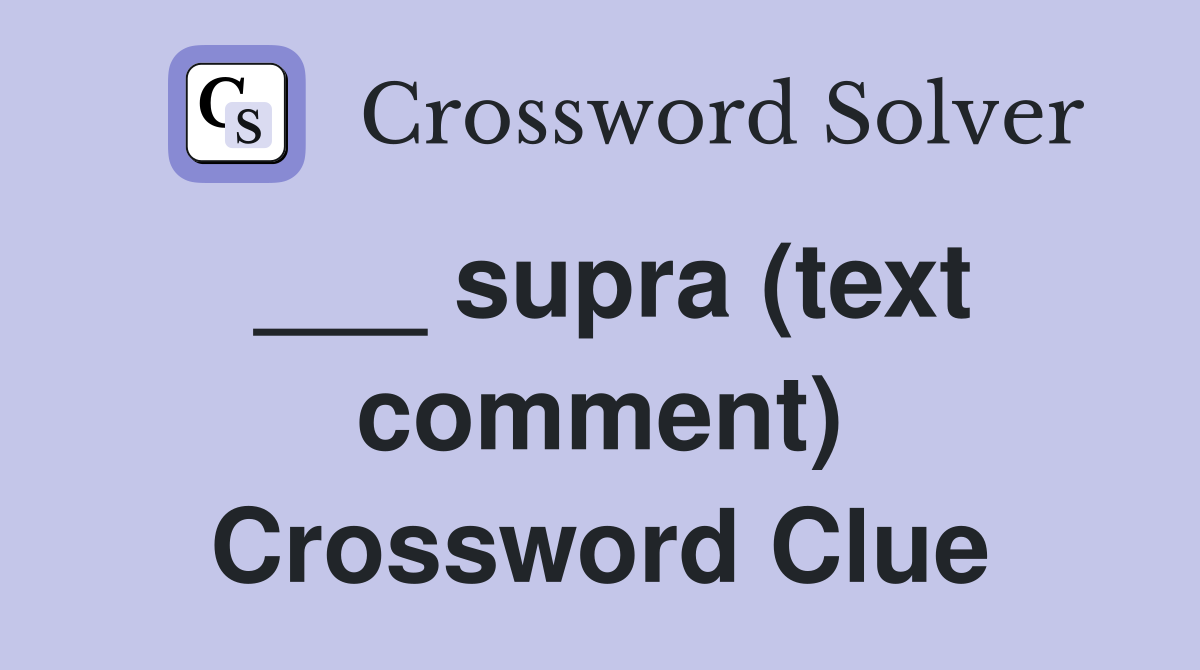___ supra (text comment) Crossword Clue