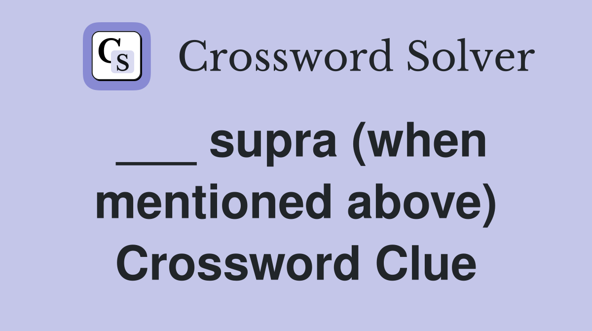 ___ supra (when mentioned above) Crossword Clue