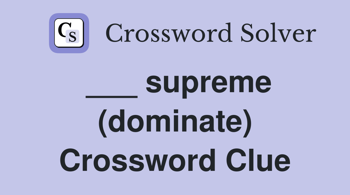 ___ supreme (dominate) Crossword Clue