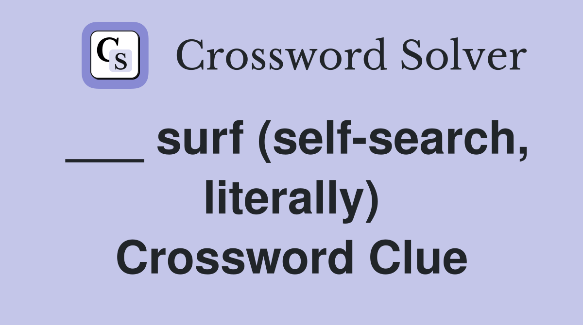 ___ surf (self-search, literally) Crossword Clue