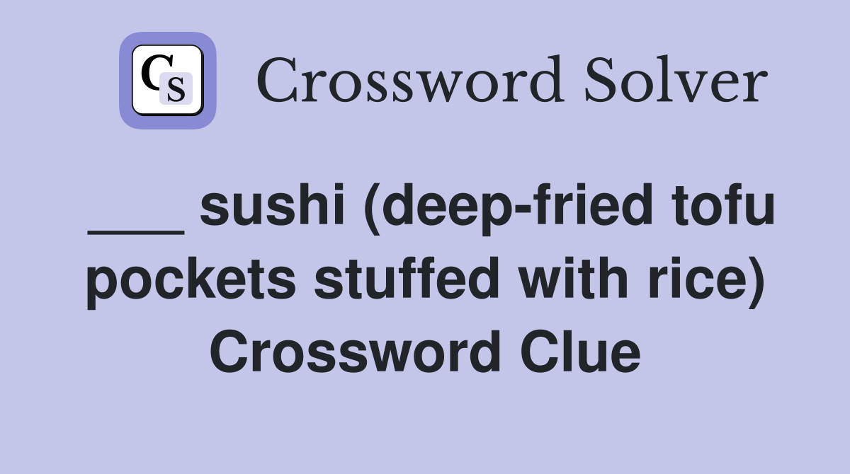 ___ sushi (deep-fried tofu pockets stuffed with rice) Crossword Clue