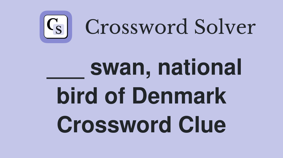 ___ swan, national bird of Denmark Crossword Clue